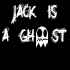 Jack Is A GhOst