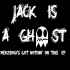 Jack Is A GhOst